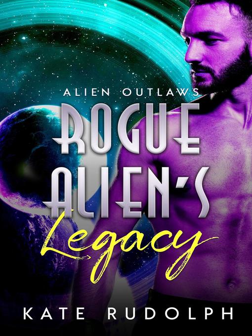 Title details for Rogue Alien's Legacy by Kate Rudolph - Wait list